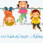 Dạy trẻ tính kỷ luật: Không khó! ( Phần 1)