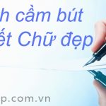 Cách cầm bút để viết chữ đẹp cách cầm bút để viết chữ đẹp