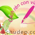 Cách rèn con viết chữ đẹp