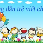 7 cách hướng dẫn trẻ viết chữ đẹp